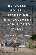 Refugees' Roles in Resolving Displacement and Building Peace: Beyond Beneficiaries