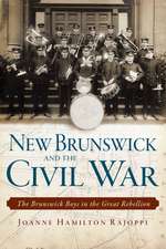 New Brunswick and the Civil War: The Brunswick Boys in the Great Rebellion