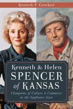 Kenneth & Helen Spencer of Kansas: Champions of Culture & Commerce in the Sunflower State