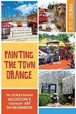 Painting the Town Orange: The Stories Behind Houston's Visionary Art Environments