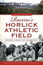 Racine's Horlick Athletic Field: Drums Along the Foundries