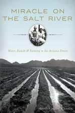 Miracle on the Salt River: Water, Family & Farming in the Arizona Desert