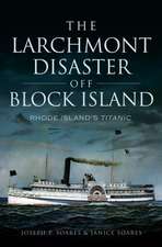 The Larchmont Disaster Off Block Island: Rhode Island's Titanic