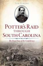 Potter's Raid Through South Carolina: The Final Days of the Confederacy