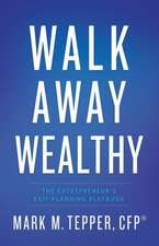 Walk Away Wealthy: The Entrepreneur's Exit-Planning Playbook