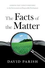 The Facts of the Matter: Looking Past Today's Rhetoric on the Environment and Responsible Development