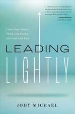 Leading Lightly: Lower Your Stress, Think with Clarity, and Lead with Ease