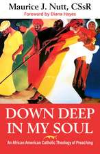 Down Deep in My Soul: An African American Catholic Theology of Preaching