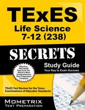 TExES Life Science 7-12 (238) Secrets Study Guide: TExES Test Review for the Texas Examinations of Educator Standards