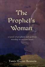 The Prophet's Woman: A Novel of Prophets and Goddess Worship in Ancient Israel