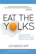 Eat the Yolks: Discover Paleo, Fight Food Lies, and Reclaim Your Health