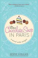 The Loveliest Chocolate Shop in Paris: A Novel with Recipes