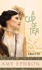 A Cup of Tea: A Novel of 1917