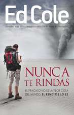 Nunca Te Rindas: El Fracaso No Es la Peor Cosa del Mundo, el Rendirse Lo Es