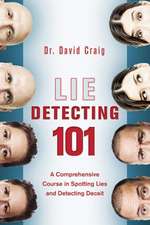 Lie Detecting 101: A Comprehensive Course in Spotting Lies and Detecting Deceit