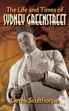 The Life and Times of Sydney Greenstreet (hardback)