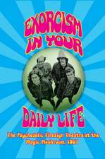 Exorcism in Your Daily Life - The Psychedelic Firesign Theatre At The Magic Mushroom - 1967 (hardback)