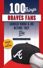 Wilkinson, J: 100 Things Braves Fans Should Know & Do Before