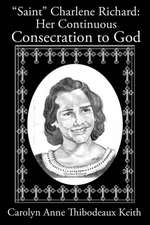 Saint Charlene Richard: Her Continuous Consecration to God