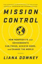 Mission Control: How Nonprofits and Governments Can Focus, Achieve More, and Change the World