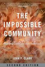 The Impossible Community: Realizing Communitarian Anarachism, Second Edition