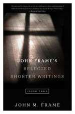 John Frame's Selected Shorter Writings, Volume 3