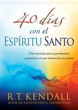 40 Dias Con el Espiritu Santo: Una Travesia Para Experimentar su Presencia en una Manera Fresca y Nueva = 40 Days with the Holy Spirit