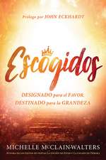 Escogidos: Designado Para El Favor, Destinado Para La Grandeza / Chosen: Appoint Ed for Favor, Destined for Greatness