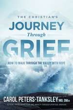 The Christian's Journey Through Grief: How to Walk Through the Valley with Hope