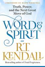 Word and Spirit: Truth, Power, and the Next Great Move of God