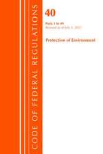 Code of Federal Regulations, Title 40 Protection of the Environment 1-49, Revised as of July 1, 2017