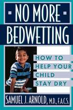 No More Bedwetting: How to Help Your Child Stay Dry