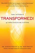 Transformed!: The Science of Spectacular Living