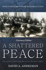 A Shattered Peace: Versailles 1919 and the Price We Pay Today