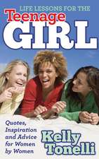 Life Lessons for the Teenage Girl: Quotes, Inspiration and Advice for Women by Women