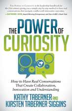 The Power of Curiosity: How to Have Real Conversations That Create Collaboration, Innovation and Understanding