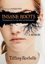 Insane Roots: The Adventures of a Con-Artist and Her Daughter a Memoir