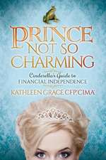 Prince Not So Charming: Cinderellaas Guide to Financial Independence