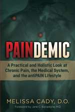 Paindemic: A Practical and Holistic Look at Chronic Pain, the Medical System, and the Antipain Lifestyle