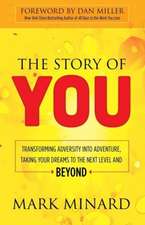 The Story of You: Transforming Adversity Into Adventure, Taking Your Dreams to the Next Level and Beyond