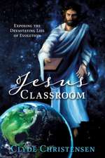 Jesus' Classroom: Exposing the Devastating Lies of Evolution