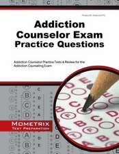 Addiction Counselor Exam Practice Questions: Addiction Counselor Practice Tests & Review for the Addiction Counseling Exam