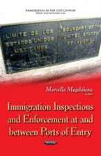 Immigration Inspections and Enforcement at and Between Ports of Entry