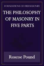 The Philosophy of Masonry in Five Parts (Foundations of Freemasonry Series)