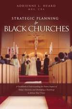 Strategic Planning For Black Churches: A Guidebook to Understanding the Future Impact of Today's Decisions and Developing a Roadmap to Achieve Your Vi