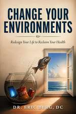 Change Your Environments: Redesign Your Life to Reclaim Your Health