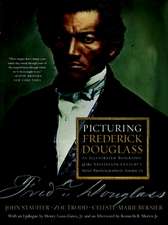 Picturing Frederick Douglass – An Illustrated Biography of the Nineteenth Century`s Most Photographed American