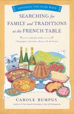 Searching for Family and Traditions at the French Table, Book One (Champagne, Alsace, Lorraine, & Paris regions): Savoring the Olde Ways: Book One