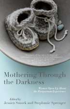 Mothering Through the Darkness: Women Open Up about the Postpartum Experience