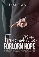 Farewell to Forlorn Hope: The Rise and Fall of the Political Age